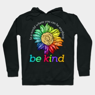 sunflower bekind In a world where you can be anything Hoodie